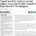 Urgent need to remove social stigma associated with Assisted Reproductive Techniques