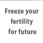 Freeze your fertility for future